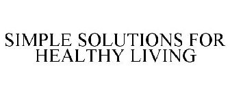 SIMPLE SOLUTIONS FOR HEALTHY LIVING