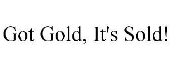 GOT GOLD, IT'S SOLD!