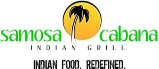 SAMOSA CABANA INDIAN GRILL INDIAN FOOD. REDEFINED.