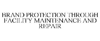 BRAND PROTECTION THROUGH FACILITY MAINTENANCE AND REPAIR