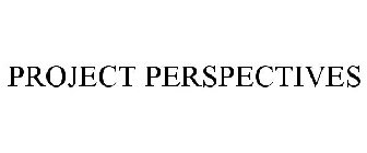 PROJECT PERSPECTIVES