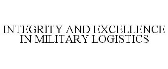 INTEGRITY AND EXCELLENCE IN MILITARY LOGISTICS