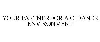 YOUR PARTNER FOR A CLEANER ENVIRONMENT