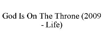 GOD IS ON THE THRONE (2009 - LIFE)