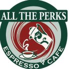ALL THE PERKS ESPRESSO CAFE