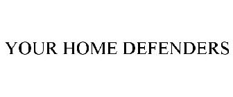 YOUR HOME DEFENDERS