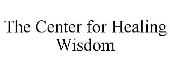 THE CENTER FOR HEALING WISDOM