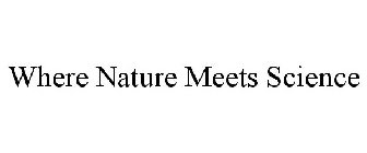 WHERE NATURE MEETS SCIENCE