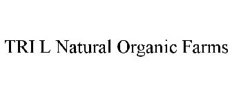 TRI L NATURAL ORGANIC FARMS