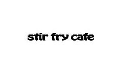 STIR FRY CAFE