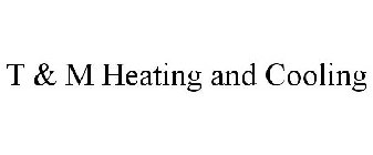 T & M HEATING AND COOLING