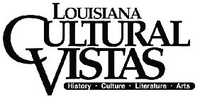 LOUISIANA CULTURAL VISTAS HISTORY · CULTURE · LITERATURE · ARTS