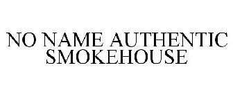 NO NAME AUTHENTIC SMOKEHOUSE