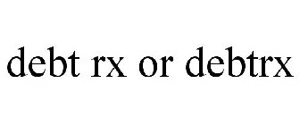 DEBT RX OR DEBTRX