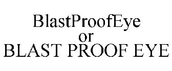 BLASTPROOFEYE OR BLAST PROOF EYE