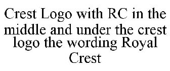 CREST LOGO WITH RC IN THE MIDDLE AND UNDER THE CREST LOGO THE WORDING ROYAL CREST