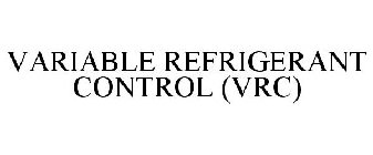 VARIABLE REFRIGERANT CONTROL (VRC)