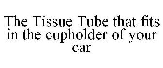THE TISSUE TUBE THAT FITS IN THE CUPHOLDER OF YOUR CAR