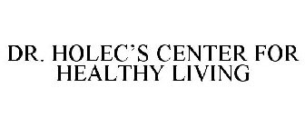 DR. HOLEC'S CENTER FOR HEALTHY LIVING