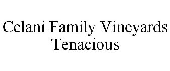 CELANI FAMILY VINEYARDS TENACIOUS