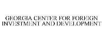 GEORGIA CENTER FOR FOREIGN INVESTMENT AND DEVELOPMENT