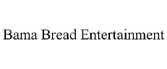 BAMA BREAD ENTERTAINMENT