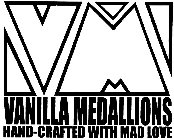VM VANILLA MEDALLIONS HAND-CRAFTED WITH MAD LOVE