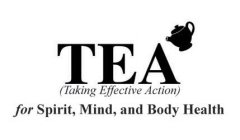 TEA (TAKING EFFECTIVE ACTION) FOR SPIRIT, MIND, AND BODY HEALTH