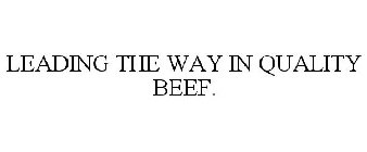 LEADING THE WAY IN QUALITY BEEF.