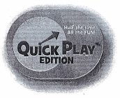 QUICK PLAY EDITION HALF THE TIME, ALL THE FUN!