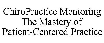 CHIROPRACTICE MENTORING THE MASTERY OF PATIENT-CENTERED PRACTICE