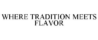 WHERE TRADITION MEETS FLAVOR