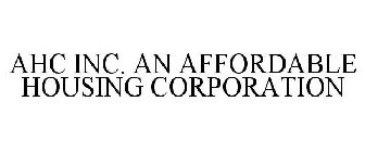 AHC INC. AN AFFORDABLE HOUSING CORPORATION