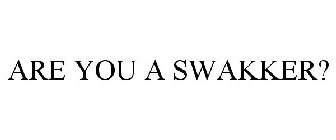 ARE YOU A SWAKKER?