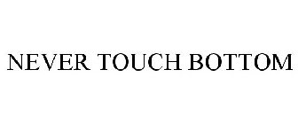 NEVER TOUCH BOTTOM