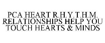 PCA HEART R.H.Y.T.H.M. RELATIONSHIPS HELP YOU TOUCH HEARTS & MINDS