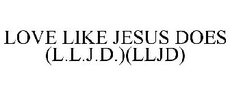 LOVE LIKE JESUS DOES (L.L.J.D.)(LLJD)