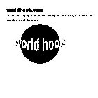 WORLDHOOK.COM ENJOY HOOKING UP WITH FRIENDS, FAMILY, MUSIC ARTISTS, AND BUSINESS PEOPLE AROUND THE WORLD WORLD HOOK