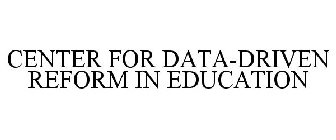 CENTER FOR DATA-DRIVEN REFORM IN EDUCATION