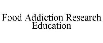 FOOD ADDICTION RESEARCH EDUCATION