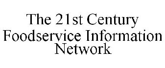 THE 21ST CENTURY FOODSERVICE INFORMATION NETWORK