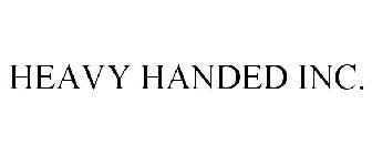 HEAVY HANDED INC.
