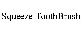 SQUEEZE TOOTHBRUSH