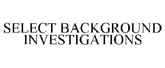 SELECT BACKGROUND INVESTIGATIONS