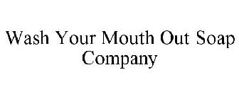 WASH YOUR MOUTH OUT SOAP COMPANY