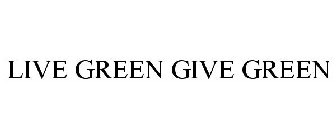 LIVE GREEN GIVE GREEN