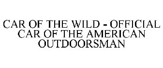 CAR OF THE WILD - OFFICIAL CAR OF THE AMERICAN OUTDOORSMAN