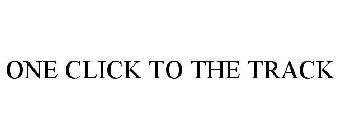 ONE CLICK TO THE TRACK