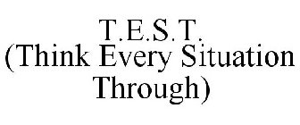 T.E.S.T. (THINK EVERY SITUATION THROUGH)