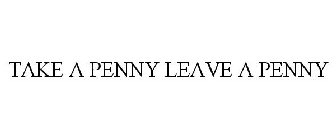 TAKE A PENNY LEAVE A PENNY